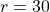 r=30