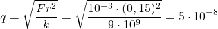 \[q=\sqrt{\frac{Fr^2}{k}}=\sqrt{\frac{10^{-3}\cdot(0,15)^2}{9\cdot 10^9}}=5\cdot 10^{-8}\]