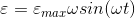 \varepsilon =\varepsilon _{max}\omega sin(\omega t)