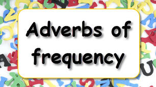 ADVERBS OF FREQUENCY – ALWAYS / SOMETIMES / NEVER