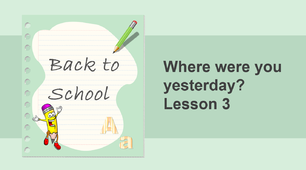 Where were you yesterday? + Negative sentences (Past Simple)
