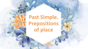 Презентація "Past Simple. Prepositions of place"