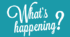 What's happening (Round-up)
