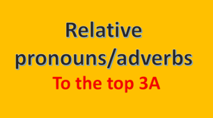 Relative Pronouns/Adverbs