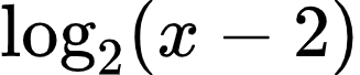 $$\log_2\left(x-2\right)$$