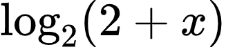 $$\log_2\left(2+x\right)$$