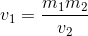 v_{1}=\frac{m_{1} m_{2}}{v_{2}}