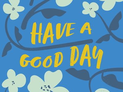 Have A Good Day designs, themes, templates and downloadable graphic elements on Dribbble