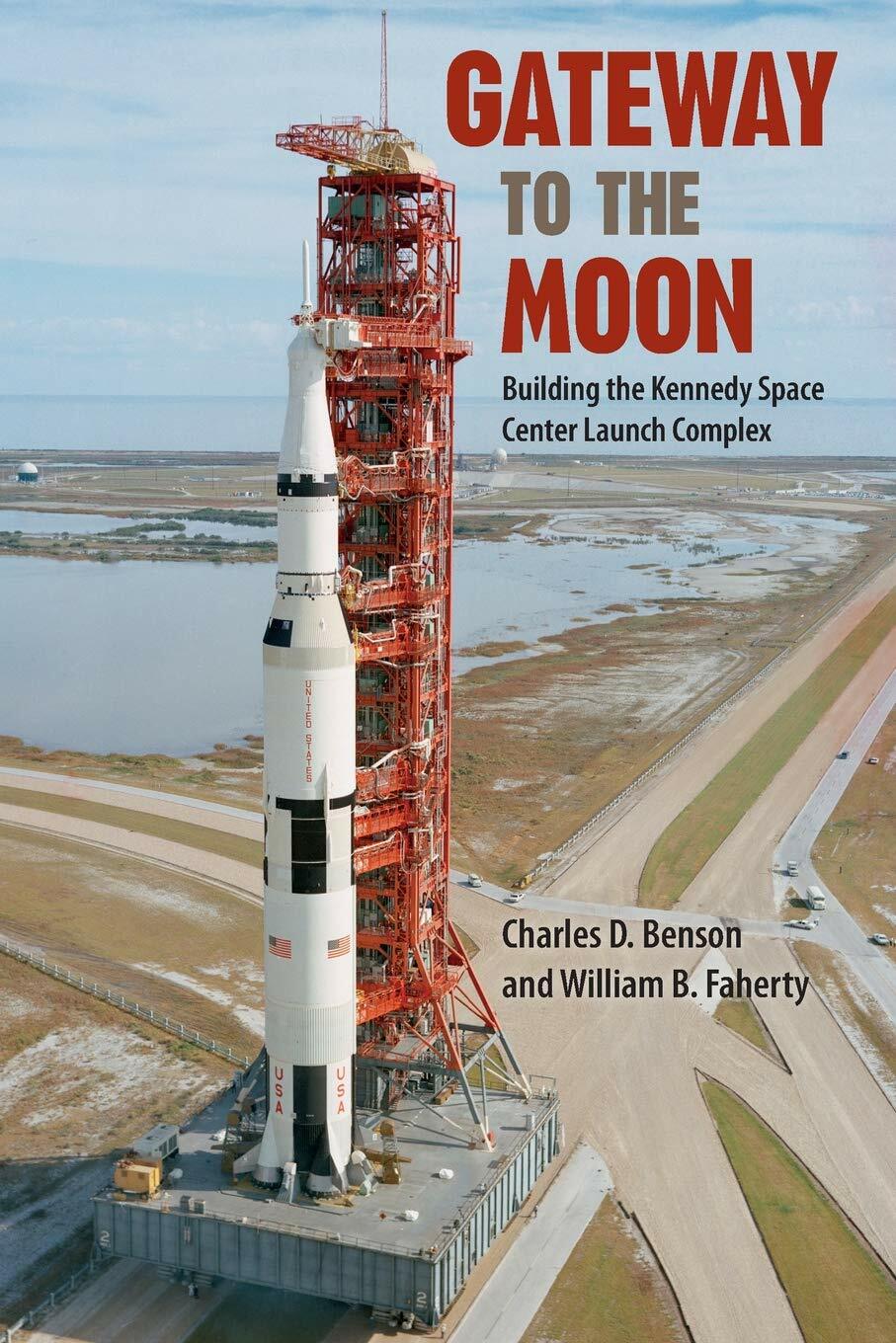 Gateway to the Moon: Building the Kennedy Space Center Launch Complex : Charles D. Benson, William B. Faherty: Amazon.co.uk: Books