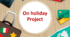 Презентація "On holiday. Project"