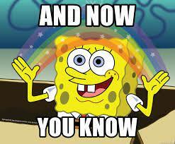 And now you know - spongebob rainbow | Meme Generator