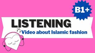 Listening B1+. Watch a video about Islamic fashion