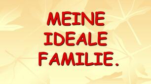 Текст для розвитку монологічного мовлення « Meine ideale Familie »