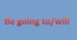 Be going to/Will