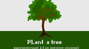 ВІдеопрезентація " Plant a tree" , методика CLIL