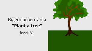 Відеопрезентація "Plant a tree "