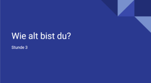 Stunde 3. Wie alt bist du?
