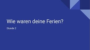 Stunde 2.Wie waren deine Ferien?