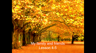 Презентація "My family and friends. Lessons 4-5"