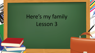 Презентація "Here's my family. Lesson 3"