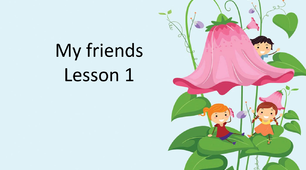 Презентація "My friends. Lesson 1"