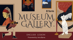 Презентація на тему «Museum.Gallery.» («Музеї.Галереї.») до уроку англійської мови у 8 класі.