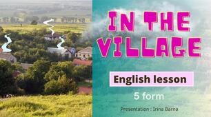 Презентація на тему «In the village» («У селі») до уроку англійської мови у 5 класі.